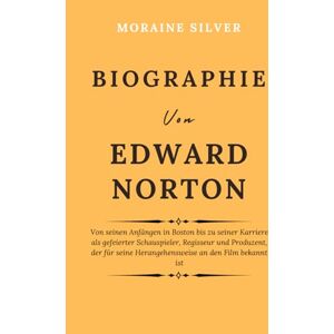 Silver, Moraine Biographie Von Edward Norton: Von seinen Anfängen in Boston bis zu seiner Karriere als gefeierter Schauspieler, Regisseur und Produzent, der für seine Herangehensweise an den Film bekannt ist Silver, Moraine Biographie Von Edward Norton: Von seinen Anfängen in Boston bis zu seiner Karriere als gefeierter Schauspieler, Regisseur und Produzent, der für seine Herangehensweise an den Film bekannt ist