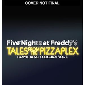 Scott Five Nights at Freddy's: Tales from the Pizzaplex Graphic Novel Collection Vol. 3 (Five Nights at Freddy's Graphic Novels) Scott Five Nights at Freddy's: Tales from the Pizzaplex Graphic Novel Collection Vol. 3 (Five Nights at Freddy's Graphic Novels)