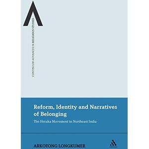 Longkumer, Arkotong Reform, Identity and Narratives of Belonging: The Heraka Movement in Northeast India: 10 (Continuum Advances in Religious Studies) Longkumer, Arkotong Reform, Identity and Narratives of Belonging: The Heraka Movement in Northeast India: 10 (Continuum Advances in Religious Studies)