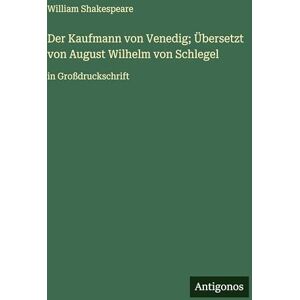 Shakespeare, William Der Kaufmann von Venedig; Übersetzt von August Wilhelm von Schlegel: in Großdruckschrift Shakespeare, William Der Kaufmann von Venedig; Übersetzt von August Wilhelm von Schlegel: in Großdruckschrift
