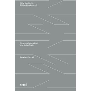 Who the Hell is Müller-Brockmann?: Conversations about the Swiss Style Who the Hell is Müller-Brockmann?: Conversations about the Swiss Style