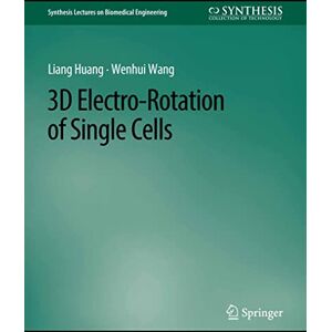 Springer 3D Electro-Rotation of Single Cells (Synthesis Lectures on Biomedical Engineering) Springer 3D Electro-Rotation of Single Cells (Synthesis Lectures on Biomedical Engineering)