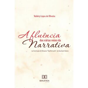 de Oliveira, Valdety Lopes A Fluência das Várias Vozes da Narrativa na Construção do Romance "São Bernardo", de Graciliano Ramos de Oliveira, Valdety Lopes A Fluência das Várias Vozes da Narrativa na Construção do Romance "São Bernardo", de Graciliano Ramos