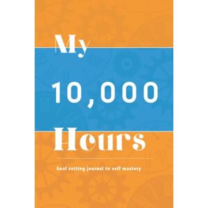 Books, JaymcDesign My 10,000 hours: Practice Log & Journal: Goal Setting Journal to Self Mastery Books, JaymcDesign My 10,000 hours: Practice Log & Journal: Goal Setting Journal to Self Mastery
