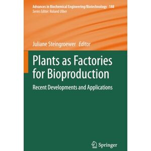 Plants as Factories for Bioproduction: Recent Developments and Applications (Advances in Biochemical Engineering/Biotechnology) Plants as Factories for Bioproduction: Recent Developments and Applications (Advances in Biochemical Engineering/Biotechnology)