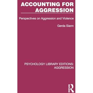 Siann, Gerda Accounting for Aggression: Perspectives on Aggression and Violence (Psychology Library Editions: Aggression) Siann, Gerda Accounting for Aggression: Perspectives on Aggression and Violence (Psychology Library Editions: Aggression)