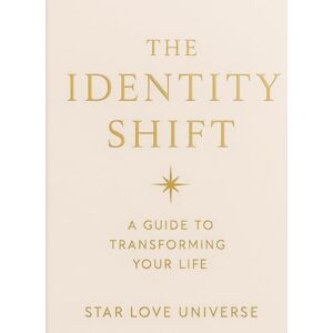 Universe, Star Love The Identity Shift: Release Who You’re Not, Step Into Who You Really Are, and Create the Life You Were Born to Live Universe, Star Love The Identity Shift: Release Who You’re Not, Step Into Who You Really Are, and Create the Life You Were Born to Live