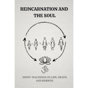 Bhakti, Krishna REINCARNATION AND THE SOUL: HINDU TEACHINGS ON LIFE, DEATH, AND REBIRTH Bhakti, Krishna REINCARNATION AND THE SOUL: HINDU TEACHINGS ON LIFE, DEATH, AND REBIRTH