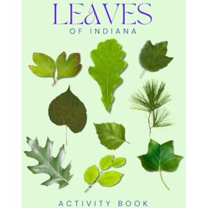Doon, Ms Rey Leaves of Indiana Activity Book: A Young Explorer's Field Guide to the Leaves & Trees of Indiana (Indiana Nature Explorer Series) Doon, Ms Rey Leaves of Indiana Activity Book: A Young Explorer's Field Guide to the Leaves & Trees of Indiana (Indiana Nature Explorer Series)