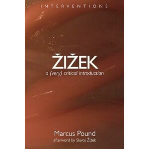 Pound, Marcus Zizek: A (Very) Critical Introduction (Interventions) Pound, Marcus Zizek: A (Very) Critical Introduction (Interventions)