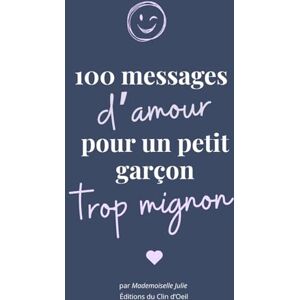 Julie, Mademoiselle 100 messages d’amour pour un petit garçon trop mignon: Des citations tendres et bienveillantes pour dire “je t’aime” à ton petit garçon Julie, Mademoiselle 100 messages d’amour pour un petit garçon trop mignon: Des citations tendres et bienveillantes pour dire “je t’aime” à ton petit garçon