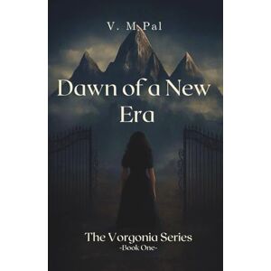 Pal, V. M. Dawn of a New Era (The Vorgonia, Book One): A Dark Fantasy Romance of Power, Obsession, and Destiny (The Vorgonia Series) Pal, V. M. Dawn of a New Era (The Vorgonia, Book One): A Dark Fantasy Romance of Power, Obsession, and Destiny (The Vorgonia Series)