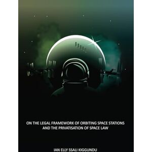 Ssali Kiggundu, Mr. Ian Elly On the legal framework of orbiting space stations and the privatisation of Space Law Ssali Kiggundu, Mr. Ian Elly On the legal framework of orbiting space stations and the privatisation of Space Law