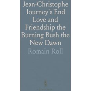 Romain, Roll Jean-Christophe Journey's End Love and Friendship the Burning Bush the New Dawn Romain, Roll Jean-Christophe Journey's End Love and Friendship the Burning Bush the New Dawn