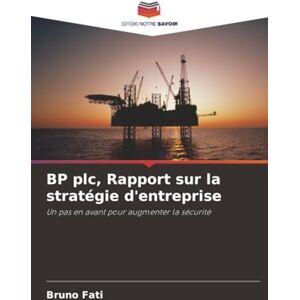 Fati, Bruno BP plc, Rapport sur la stratégie d'entreprise: Un pas en avant pour augmenter la sécurité Fati, Bruno BP plc, Rapport sur la stratégie d'entreprise: Un pas en avant pour augmenter la sécurité