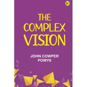 John Cowper Powys The Complex Vision John Cowper Powys The Complex Vision