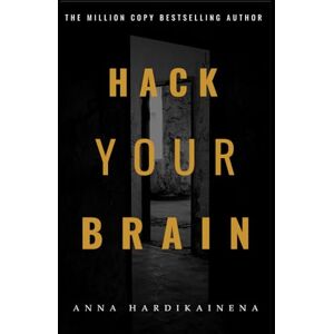 HARDIKAINENA, ANNA Hack Your Brain: The Success Code: How to Hack Your Brain and Achieve the Impossible HARDIKAINENA, ANNA Hack Your Brain: The Success Code: How to Hack Your Brain and Achieve the Impossible