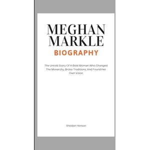 Henson, Sheldon MEGHAN MARKLE BIOGRAPHY: The Untold Story Of A Bold Woman Who Changed The Monarchy, Broke Traditions, And Found Her Own Voice Henson, Sheldon MEGHAN MARKLE BIOGRAPHY: The Untold Story Of A Bold Woman Who Changed The Monarchy, Broke Traditions, And Found Her Own Voice