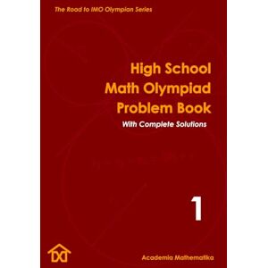 Mathematika, Academia High School Math Olympiad Problem Book (Vol. 1): The Road to IMO Olympian Series (Mathematical Olympiads for Elementary, Middle and High School) Mathematika, Academia High School Math Olympiad Problem Book (Vol. 1): The Road to IMO Olympian Series (Mathematical Olympiads for Elementary, Middle and High School)