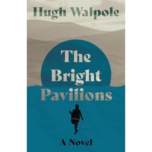 Walpole, Hugh The Bright Pavilions: A Novel: 5 (Herries Chronicle) Walpole, Hugh The Bright Pavilions: A Novel: 5 (Herries Chronicle)