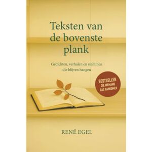 Egel, René Teksten van de bovenste plank: Gedichten, verhalen en stemmen die blijven hangen Egel, René Teksten van de bovenste plank: Gedichten, verhalen en stemmen die blijven hangen