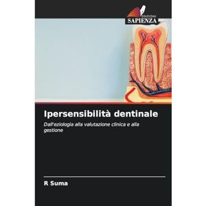 Suma, R Ipersensibilità dentinale: Dall'eziologia alla valutazione clinica e alla gestione Suma, R Ipersensibilità dentinale: Dall'eziologia alla valutazione clinica e alla gestione