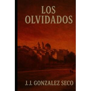 González Seco, J.J. Los Olvidados (Volúmenes I-III): Incluye las novelas completas: Khem-Nur, Zhal-Serra y Vel-Kharon González Seco, J.J. Los Olvidados (Volúmenes I-III): Incluye las novelas completas: Khem-Nur, Zhal-Serra y Vel-Kharon