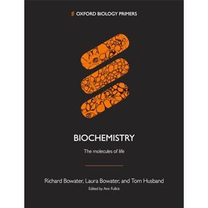 Bowater, Richard Biochemistry: The molecules of life (Oxford Biology Primers) Bowater, Richard Biochemistry: The molecules of life (Oxford Biology Primers)