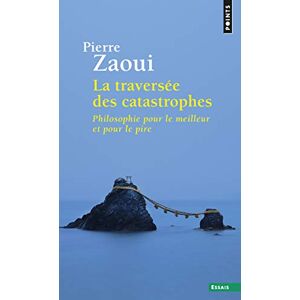 Zaoui, Pierre La traversee des catastrophes: philosophie pour le meilleur et pire (Points essais) Zaoui, Pierre La traversee des catastrophes: philosophie pour le meilleur et pire (Points essais)