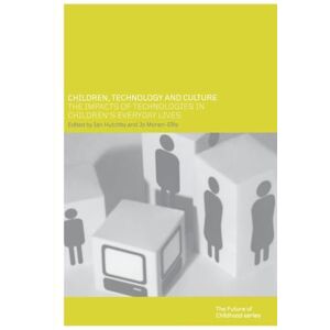 Hutchby, Ian Children, Technology and Culture: The Impacts of Technologies in Children's Everyday Lives (Future of Childhood (Paperback)) Hutchby, Ian Children, Technology and Culture: The Impacts of Technologies in Children's Everyday Lives (Future of Childhood (Paperback))