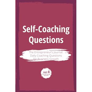 University, Coaching.UP Self-Coaching Questions. The Entrepreneur's Journal: Daily Coaching Questions for Business Growth: Part 4 of the Self-Coaching Book Series University, Coaching.UP Self-Coaching Questions. The Entrepreneur's Journal: Daily Coaching Questions for Business Growth: Part 4 of the Self-Coaching Book Series