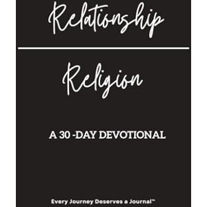 Co, Every Journey A 30- Day Devotional Relationship over Religion Co, Every Journey A 30- Day Devotional Relationship over Religion