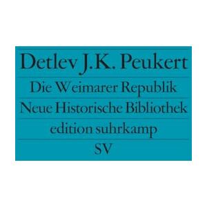 Peukert, Detlev J. K. Die Weimarer Republik: Krisenjahre der Klassischen Moderne Peukert, Detlev J. K. Die Weimarer Republik: Krisenjahre der Klassischen Moderne