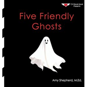 Shepherd, M.Ed., Amy Five Friendly Ghosts: A Playful Halloween Counting Book for Kids Ages 2–8: An Inclusive Halloween Counting Story for Early Learners Shepherd, M.Ed., Amy Five Friendly Ghosts: A Playful Halloween Counting Book for Kids Ages 2–8: An Inclusive Halloween Counting Story for Early Learners
