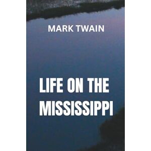 TWAIN, MARK LIFE ON THE MISSISSIPPI: Adventures on America’s Greatest Waterway TWAIN, MARK LIFE ON THE MISSISSIPPI: Adventures on America’s Greatest Waterway