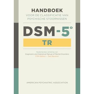 American Psychiatric Association DSM-5-TR: handboek voor de classificatie van psychische stoornissen American Psychiatric Association DSM-5-TR: handboek voor de classificatie van psychische stoornissen