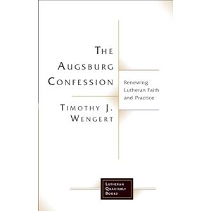 Fortress Press The Augsburg Confession: Renewing Lutheran Faith and Practice (Lutheran Quarterly Books) Fortress Press The Augsburg Confession: Renewing Lutheran Faith and Practice (Lutheran Quarterly Books)