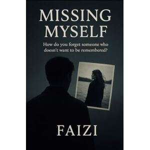 fAIzi, fAIzi Missing Myself: How do you forget someone who doesn’t want to be remembered? fAIzi, fAIzi Missing Myself: How do you forget someone who doesn’t want to be remembered?
