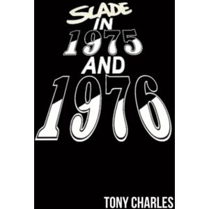 CHARLES, TONY SLADE IN 1975 AND 1976 (The 'Slade Year By Year' series.) CHARLES, TONY SLADE IN 1975 AND 1976 (The 'Slade Year By Year' series.)