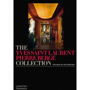 The Yves Saint Laurent Pierre Bergé Collection: The Sale of the Century The Yves Saint Laurent Pierre Bergé Collection: The Sale of the Century