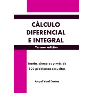 Cortés, Angel Yael Cálculo Diferencial e Integral: MathPures Versión Pequeña (Libros de MathPures) Cortés, Angel Yael Cálculo Diferencial e Integral: MathPures Versión Pequeña (Libros de MathPures)