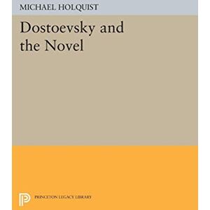 Holquist, Michael Dostoevsky and the Novel (Princeton Legacy Library): 1440 Holquist, Michael Dostoevsky and the Novel (Princeton Legacy Library): 1440