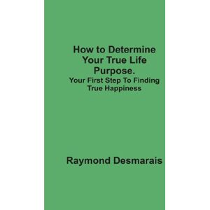 FastPencil, Inc. How to Determine Your True Life Purpose: Your First Step To Finding True Happiness FastPencil, Inc. How to Determine Your True Life Purpose: Your First Step To Finding True Happiness