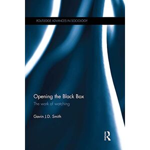 Routledge Opening the Black Box: The Work of Watching ( Advances in Sociology Book 127) Routledge Opening the Black Box: The Work of Watching ( Advances in Sociology Book 127)