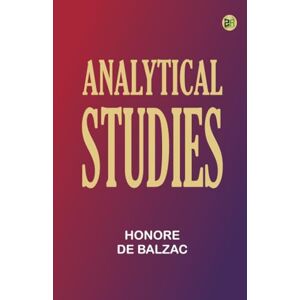 Honore de Balzac Analytical Studies Honore de Balzac Analytical Studies