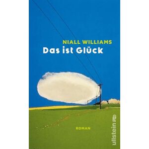 Williams, Niall Das ist Glück: Roman 'Sich in die Seiten von Das ist Glück hineinzubegeben fühlt sich an wie eine Zeitreise und eine Erleuchtung.' Washington Post Williams, Niall Das ist Glück: Roman 'Sich in die Seiten von Das ist Glück hineinzubegeben fühlt sich an wie eine Zeitreise und eine Erleuchtung.' Washington Post