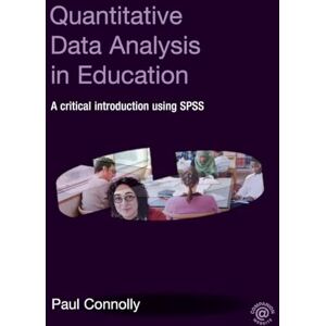 Connolly, Paul Quantitative Data Analysis in Education: A Critical Introduction Using SPSS Connolly, Paul Quantitative Data Analysis in Education: A Critical Introduction Using SPSS
