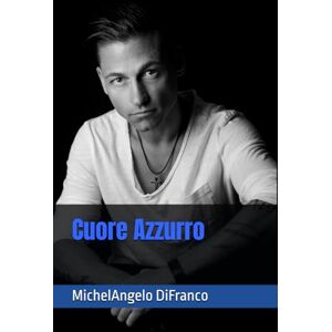 DiFranco, MichelAngelo Cuore Azzurro (Cuore Azzurro, Sangue Rossonero) DiFranco, MichelAngelo Cuore Azzurro (Cuore Azzurro, Sangue Rossonero)