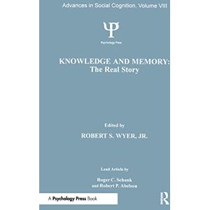 S. Wyer Jr., Robert Knowledge and Memory (Volume VIII): The Real Story: Advances in Social Cognition, Volume VIII: 8 (Advances in Social Cognition Series) S. Wyer Jr., Robert Knowledge and Memory (Volume VIII): The Real Story: Advances in Social Cognition, Volume VIII: 8 (Advances in Social Cognition Series)