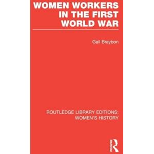 Braybon, Gail Women Workers in the First World War (Routledge Library Editions: Women's History) Braybon, Gail Women Workers in the First World War (Routledge Library Editions: Women's History)